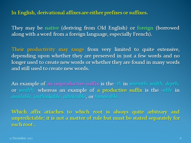 In English, derivational affixes are either prefixes or suffixes.   They may be